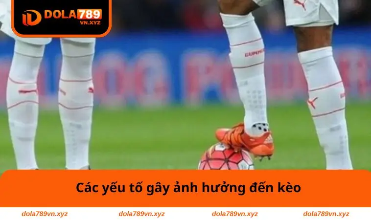 Kèo Giao Bóng Trước Là Gì? Cách Tận Dụng Cơ Hội Thắng 2 Các yếu tố gây ảnh hưởng