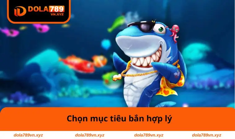 Bắn Cá Xèng – Trải nghiệm Hấp Dẫn, Chiến Thuật Thông Minh 2 Chọn mục tiêu bắn hợp lý