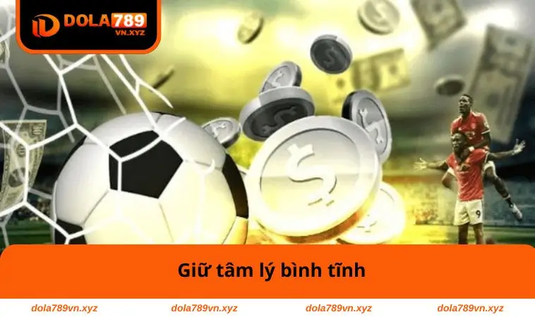 Nên Làm Gì Khi Cá Độ Thua Để Không Mất Tiền Và Giữ Bình Tĩnh 1 Giữ tâm lý bình tĩnh