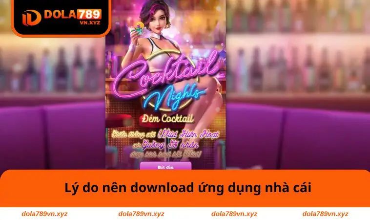 Tải App DOLA789 1 Lý do nên download ứng dụng nhà cái
