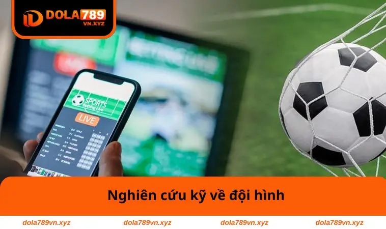 Mẹo Chơi Cá Độ Bóng Đá - Bí Quyết Chiến Thắng Mọi Trận Cược 1 Nghiên cứu kỹ về đội hình