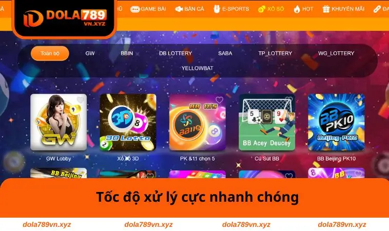 Xổ Số DOLA789 1 Tốc độ xử lý cực nhanh chóng