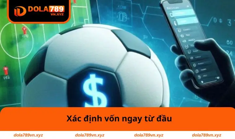 Mẹo Chơi Cá Độ Bóng Đá - Bí Quyết Chiến Thắng Mọi Trận Cược 2 Xác định vốn ngay từ đầu